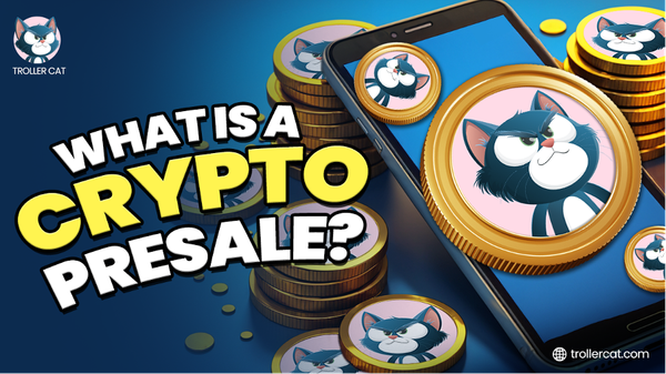 Troller Cat image with the caption "What Is A Crypto Presale?"